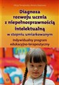 Diagnoza rozwoju ucznia z niepełnosprawnością intelektualną w stopniu umiarkowanym Indywidualny program edukacyjno-terapeutyczny online polish bookstore