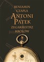 Antoni Patek Zegarmistrz królów Śladami życia - Beniamin Czapla