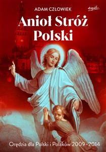 Anioł Stróż Orędzia dla Polski i Polaków 2009-2014  to buy in Canada