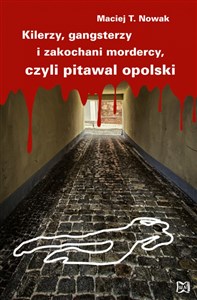 Kilerzy gangsterzy i zakochani mordercy czyli pitawal opolski buy polish books in Usa