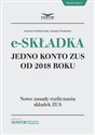 E-składka jedno konto ZUS od 2018 roku Nowe zasady rozliczania skłądek ZUS  