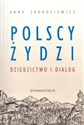 Polscy Żydzi Dziedzictwo i dialog polish books in canada