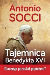 Tajemnica Benedykta XVI Dlaczego pozostał papieżem?  