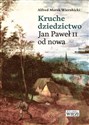 Kruche dziedzictwo Jan Paweł II od nowa Polish Books Canada