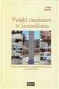 Polski cmentarz w Jerozolimie Polacy pochowani na cmentarzu katolickim na górze Syjon in polish