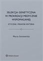 Selekcja genetyczna w prokreacji medycznie wspomaganej Etyczne i prawne kryteria Polish Books Canada