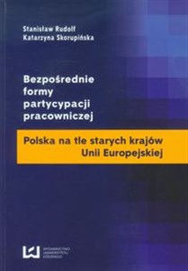 Bezpośrednie formy partycypacji pracowniczej Polska na tle starych krajów Unii Europejskiej Polish Books Canada