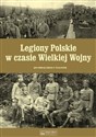 Legiony Polskie w czasie Wielkiej Wojny - Polish Bookstore USA