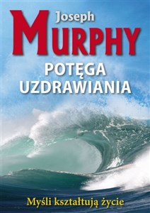 Potęga Nieskończonego Bogactwa Myśli kształtują życie Polish Books Canada