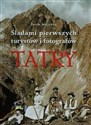 Tatry Śladami pierwszych turystów i fotografów Polish Books Canada