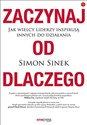 Zaczynaj od DLACZEGO Jak wielcy liderzy inspirują innych do działania bookstore