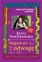 Kurs pozytywnego myślenia Sięgam po odwagę - Beata Pawlikowska