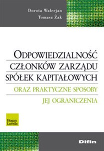 Odpowiedzialność członków zarządu spółek kapitałowych oraz praktyczne sposoby jej ograniczenia 