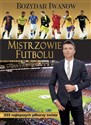 Mistrzowie futbolu 333 najlepszych piłkarzy świata Polish Books Canada