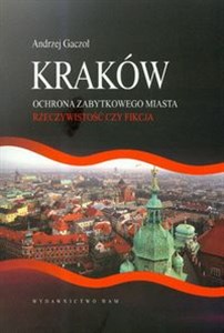 Kraków Ochrona zabytkowego miasta Rzeczywistość czy fikcja  