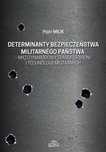 Determinanty bezpieczeństwa militarnego państwa - międzynarodowy transfer broni i technologii militarnych online polish bookstore