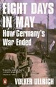 Eight Days in May How Germany's War Ended Polish Books Canada