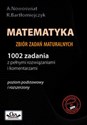 Matematyka 1002 zadania z pełnymi rozwiązaniami i komentarzami Zbiór zadań maturalnych poziom podtsawowy i rozszerzony - Polish Bookstore USA