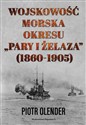 Wojskowość morska okresu "pary i żelaza" 1860-1905 - Piotr Olender