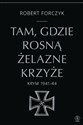 Tam, gdzie rosną Żelazne Krzyże. Krym 1941-1944 - Robert Forczyk