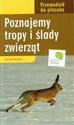 Poznajemy tropy i ślady zwierząt Przewodnik  