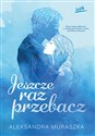 Jeszcze raz przebacz - Aleksandra Muraszka