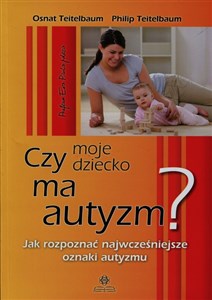 Czy moje dziecko ma autyzm Jak rozpoznać najwcześniejsze oznaki autyzmu online polish bookstore