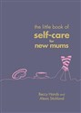 The Little Book of Self-Care for New Mums Canada Bookstore