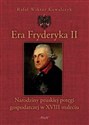Era Fryderyka II Narodziny pruskiej potęgi gospodarczej w XVIII stuleciu books in polish
