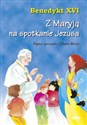 Z Maryją na spotkanie Jezusa Papież opowiada o Matce Bożej Canada Bookstore