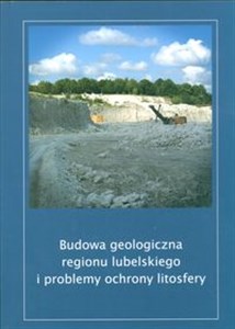 Budowa geologiczna regionu lubelskiego i problemy ochrony litosfery  