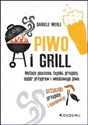 Piwo i grill Metody pieczenia, tajniki, przepisy, dobór przypraw i właściwego piwa online polish bookstore