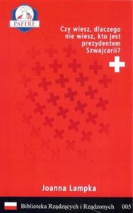 Czy wiesz, dlaczego nie wiesz, kto jest prezydentem Szwajcarii? Biblioteka Rządzących i Rządzonych Tom 5 