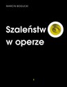 Szaleństwo w operze  - Marcin Bogucki