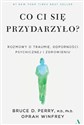 Co ci się przydarzyło? Rozmowy o traumie, odporności psychicznej i zdrowieniu - Bruce D. Perry, Oprah Winfrey