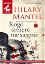 [Audiobook] Kogo śmierć nie sięgnie Tom 1 - Hilary Mantel  