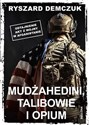 Mudżahedini, talibowie i opium Odtajnienie akt z wojny w Afganistanie in polish