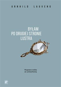 Byłam po drugiej stronie lustra Wygrana walka ze schizofrenią chicago polish bookstore