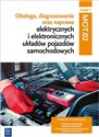 Obsługa, diagnozowanie oraz naprawa elektrycznych i elektronicznych układów pojazdów samochodowych Kwalifikacja MG.12 Podręcznik Część 1 Technik pojazdów samochodowych. Elektromechanik pojazdów samochodowych  