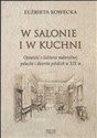 W salonie i kuchni Opowieść o kulturze materialnej pałaców i dworów polskich w XIX w.  