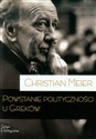 Powstanie polityczności u Greków - Christian Meier