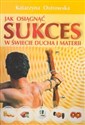 Jak osiągnąć sukces w świecie ducha i materii Polish Books Canada