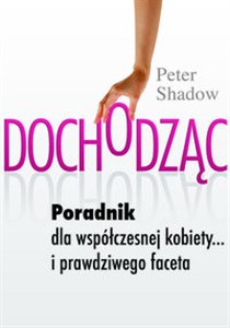 Dochodząc Poradnik dla współczesnej kobiety... i prawdziwego faceta Polish bookstore