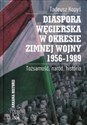 Diaspora węgierska w okresie zimnej wojny 1956-1989 Tożsamość, naród, historia buy polish books in Usa