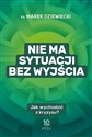 Nie ma sytuacji bez wyjścia. Jak wychodzić z kryzysu?  