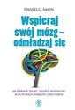 Wspieraj swój mózg odmładzaj się - Daniel G. Amen