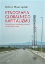 Etnografia globalnego kapitalizmu Doświadczenie światowej gospodarki na obrzeżach Europy  