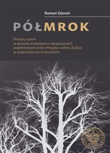 Półmrok Procesy karne w sprawie przestępstw okupacyjnych popełnionych przez chłopów wobec Żydów w województw - Polish Bookstore USA