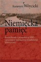 Niemiecka pamięć Rozrachunek z przeszłością NRD i przemiany niemieckiej świadomości historycznej  