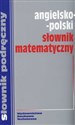 Słownik matematyczny angielsko - polski Słownik podręczny chicago polish bookstore